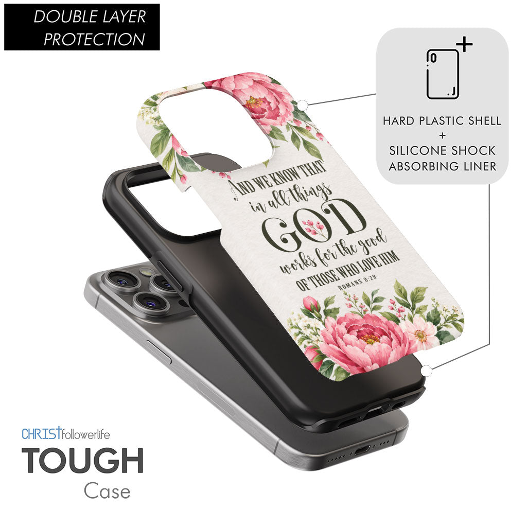 Romans 8:28 And We Know That In All Things God Works For The Good - Floral Christian Phone Case