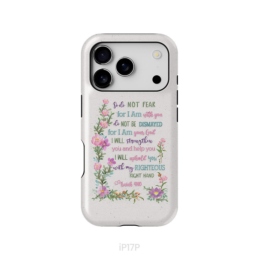 So Do Not Fear for I Am With You Isaiah 41:10 Phone Case