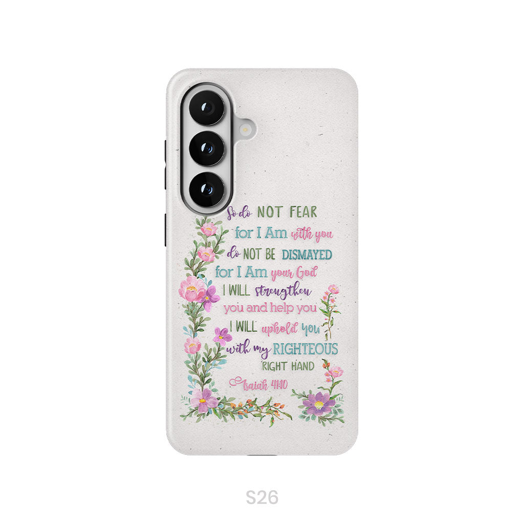 So Do Not Fear for I Am With You Isaiah 41:10 Phone Case