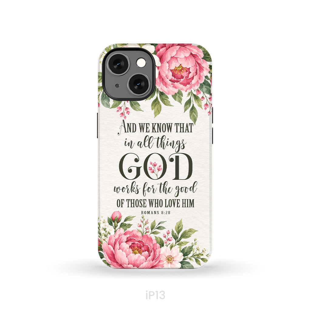 Romans 8:28 And We Know That In All Things God Works For The Good - Floral Christian Phone Case