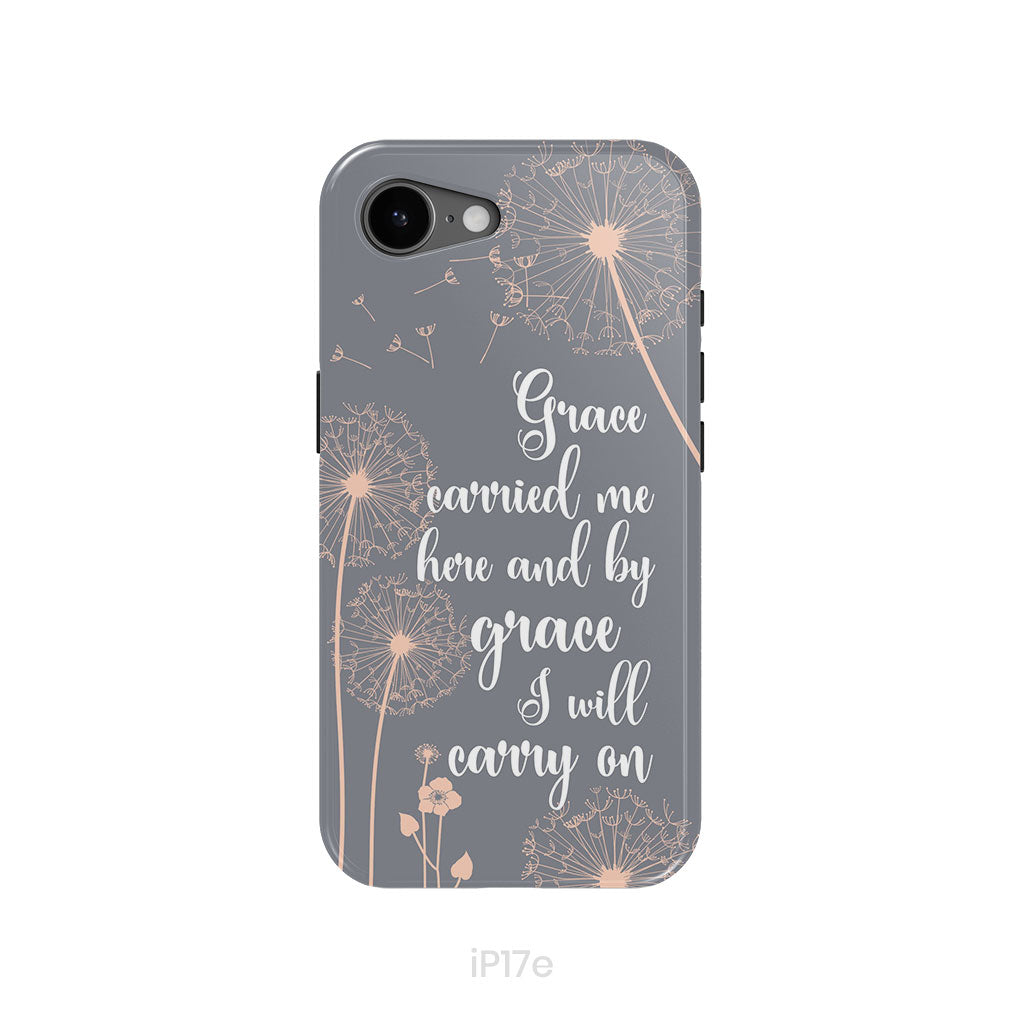 Christian phone cases: Grace carried me here and by grace I will carry on phone case