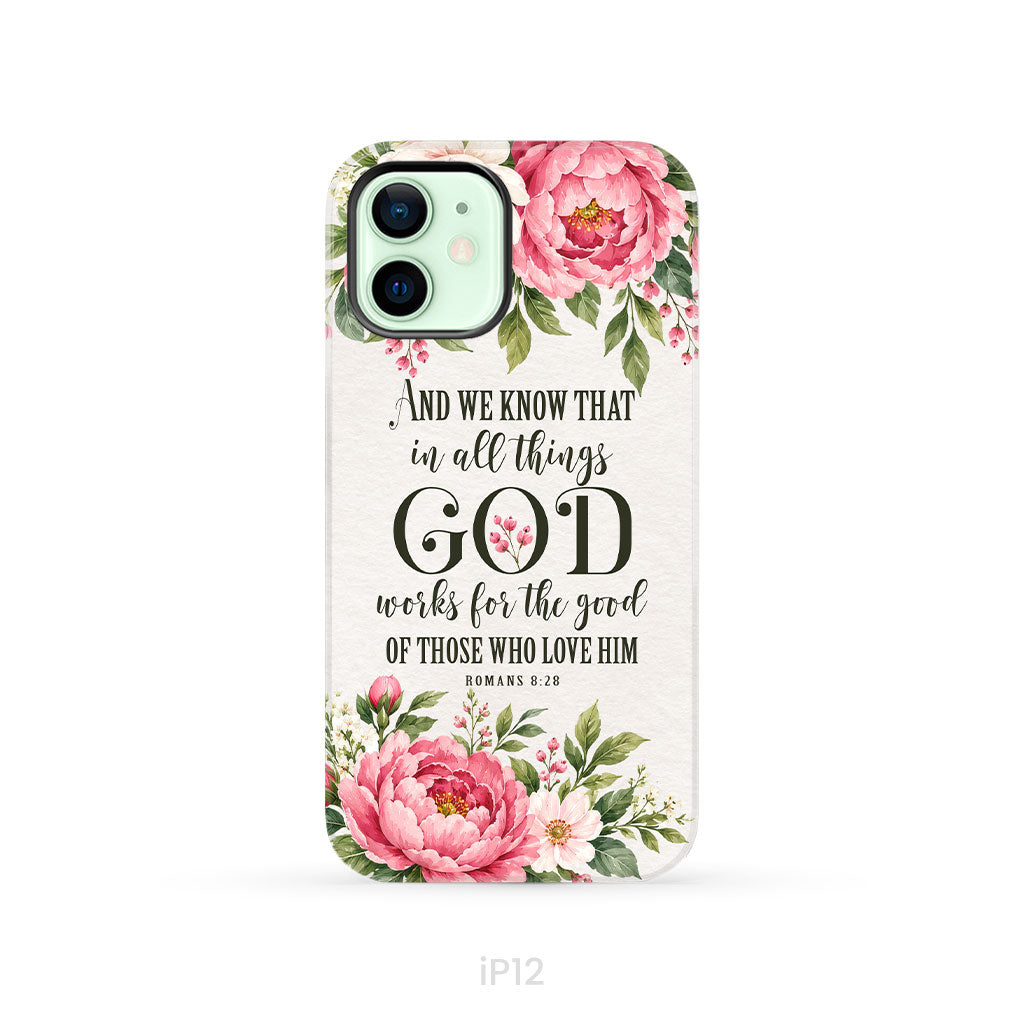Romans 8:28 And We Know That In All Things God Works For The Good - Floral Christian Phone Case