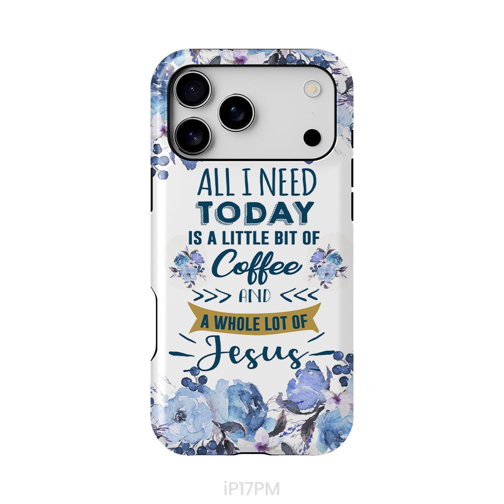 All I need today is coffee and Jesus phone case, Christian phone cases