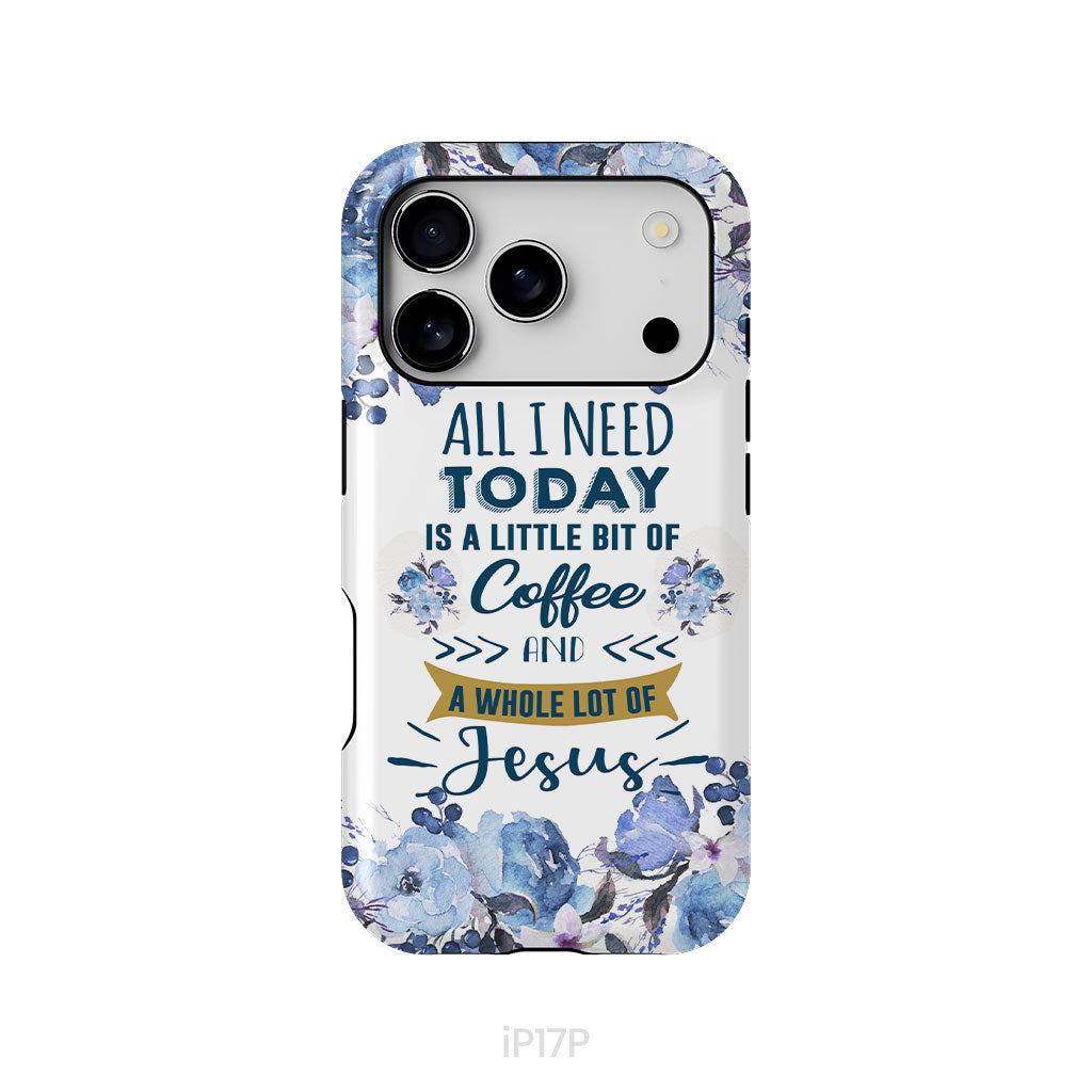 All I need today is coffee and Jesus phone case, Christian phone cases