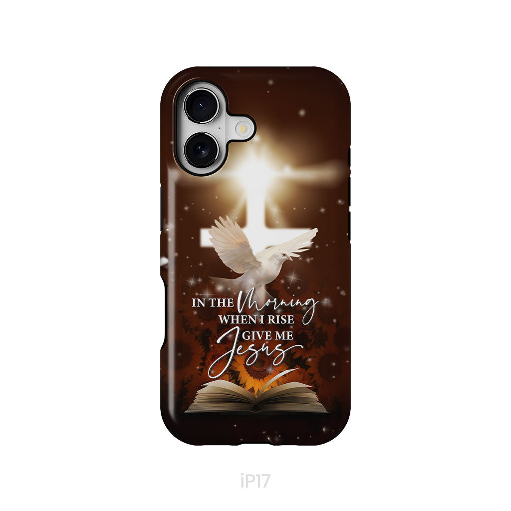 In the Morning When I Rise Give Me Jesus Phone Case