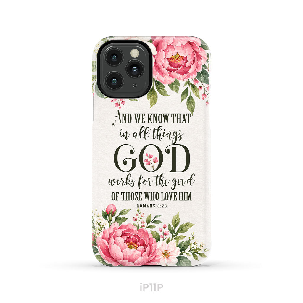 Romans 8:28 And We Know That In All Things God Works For The Good - Floral Christian Phone Case