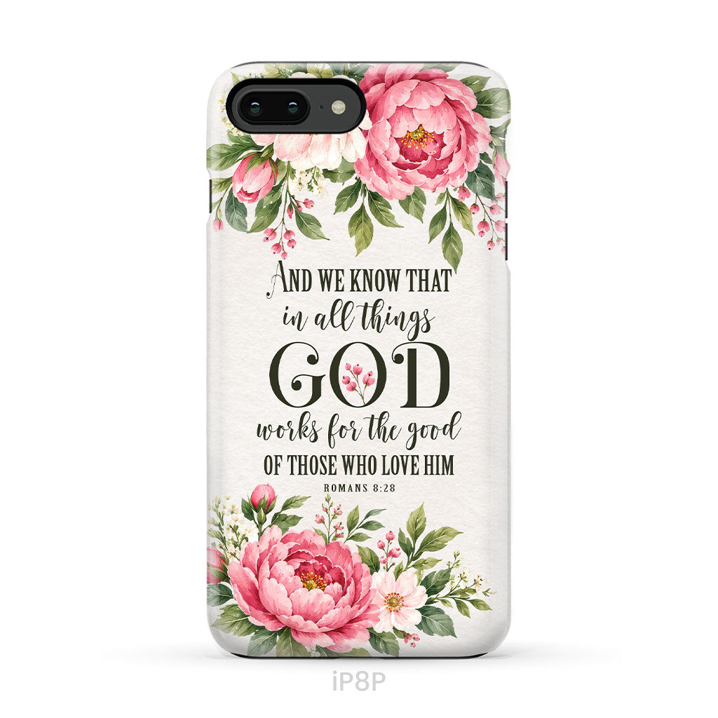 Romans 8:28 And We Know That In All Things God Works For The Good - Floral Christian Phone Case