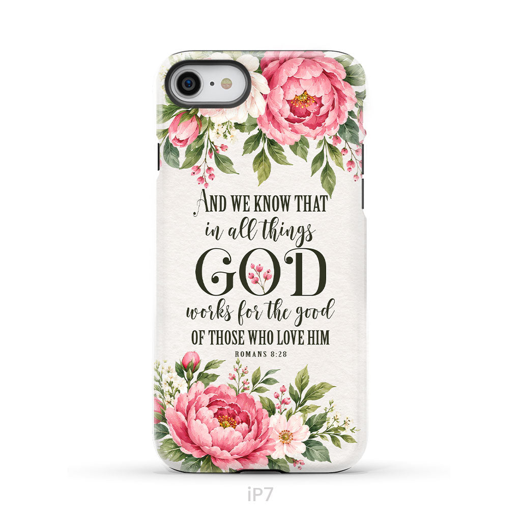 Romans 8:28 And We Know That In All Things God Works For The Good - Floral Christian Phone Case