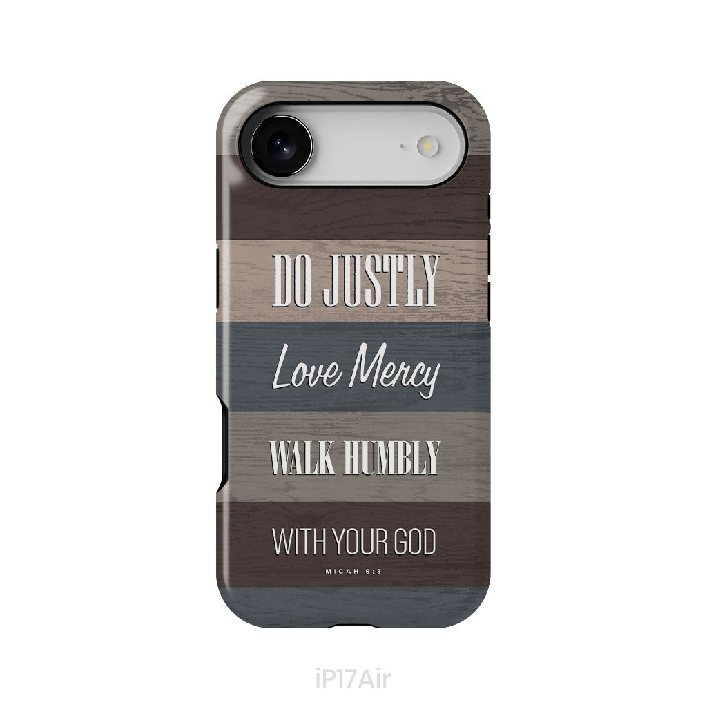 Bible verse phone cases: Micah 6:8 Do justly love mercy walk humbly phone case