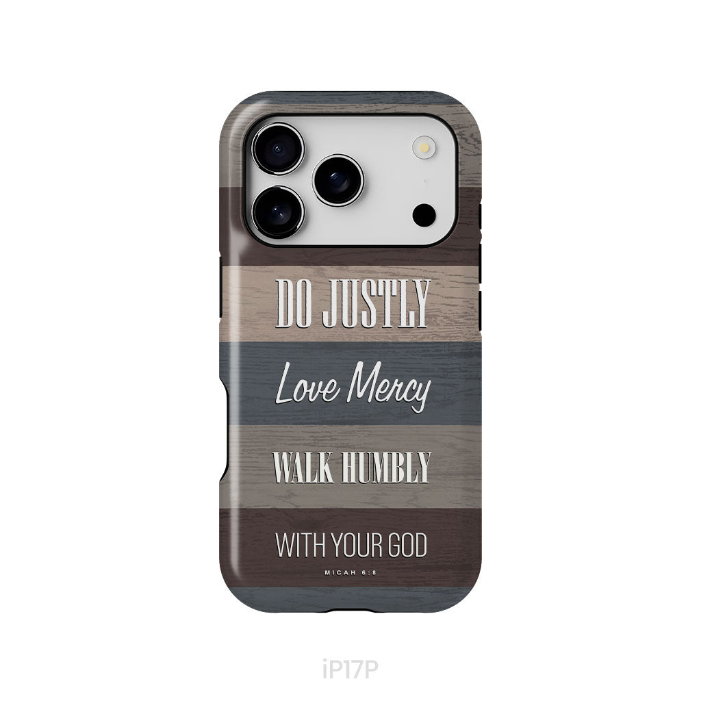 Bible verse phone cases: Micah 6:8 Do justly love mercy walk humbly phone case