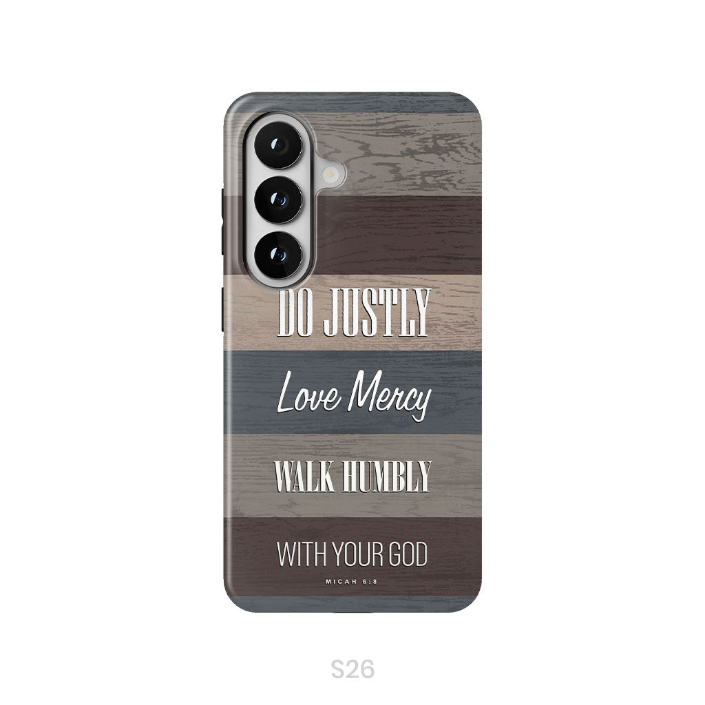 Bible verse phone cases: Micah 6:8 Do justly love mercy walk humbly phone case