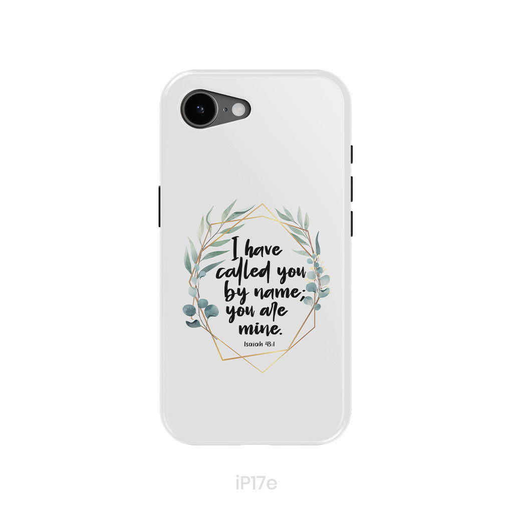 I Have Called You By Name You Are Mine Isaiah 43:1 Phone Case