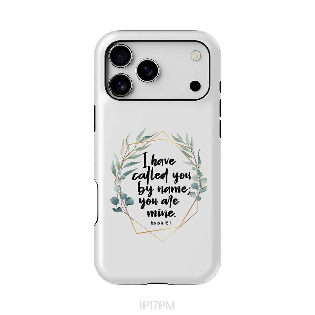 I Have Called You By Name You Are Mine Isaiah 43:1 Phone Case