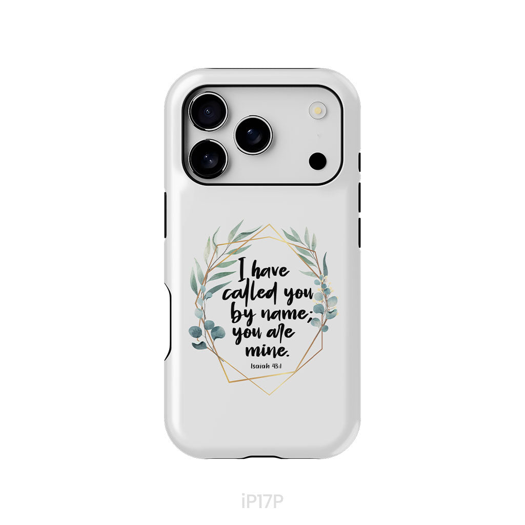 I Have Called You By Name You Are Mine Isaiah 43:1 Phone Case