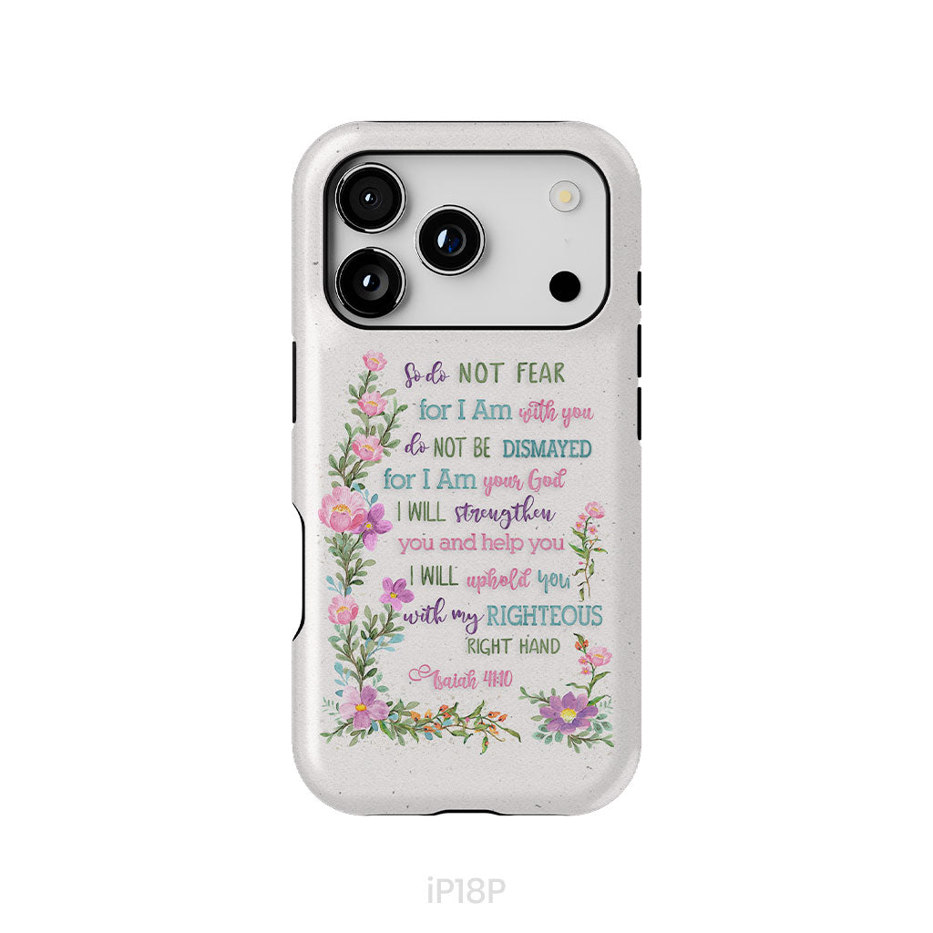 So Do Not Fear for I Am With You Isaiah 41:10 Phone Case