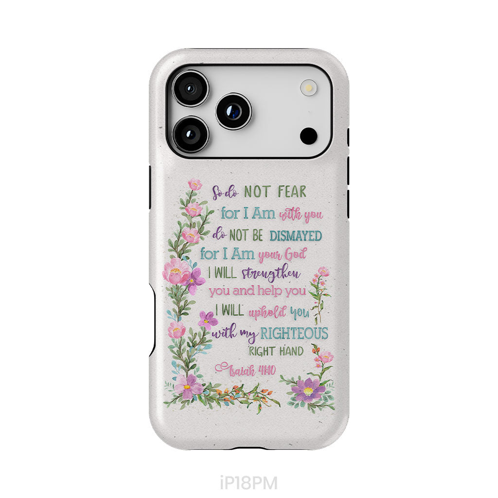 So Do Not Fear for I Am With You Isaiah 41:10 Phone Case