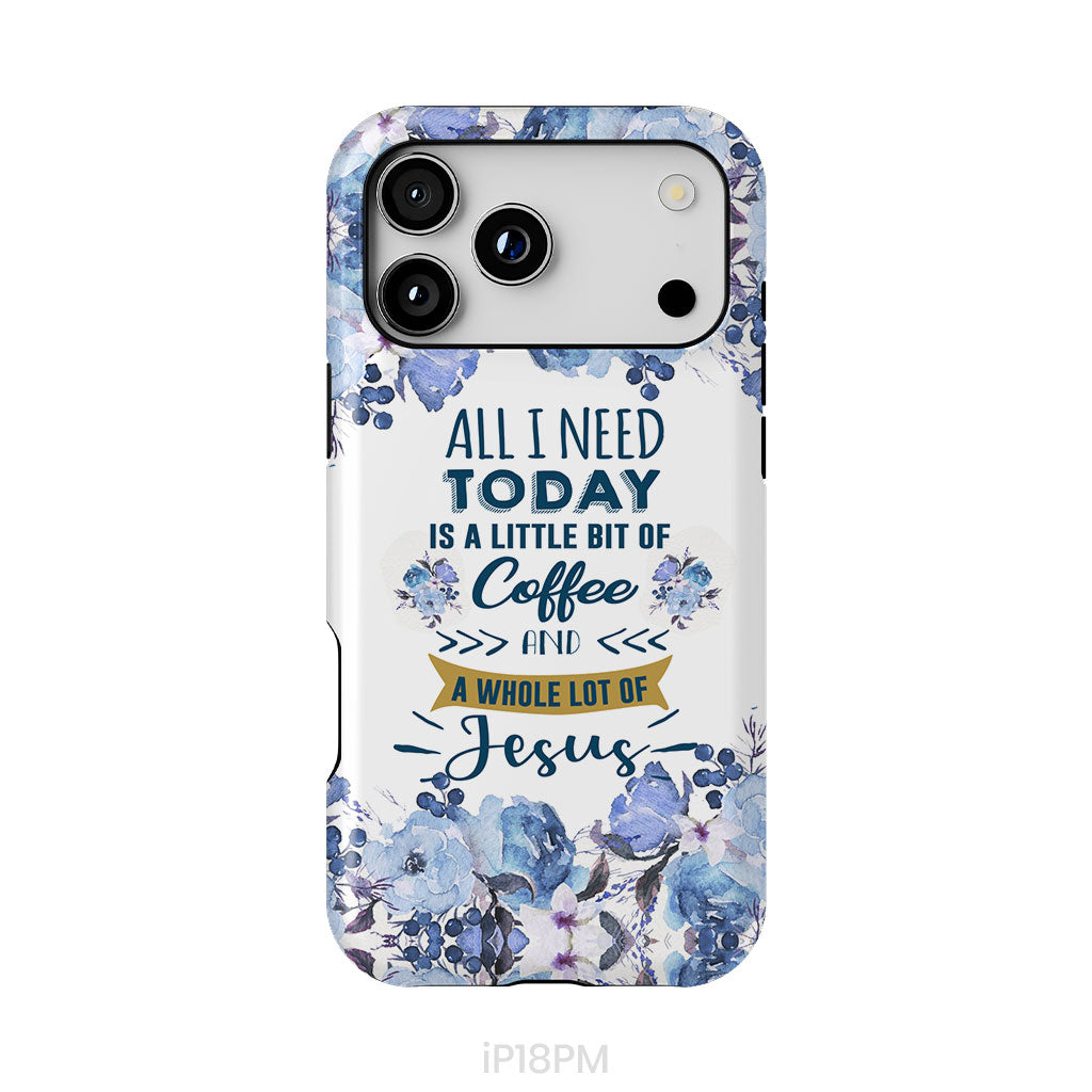 All I need today is coffee and Jesus phone case, Christian phone cases