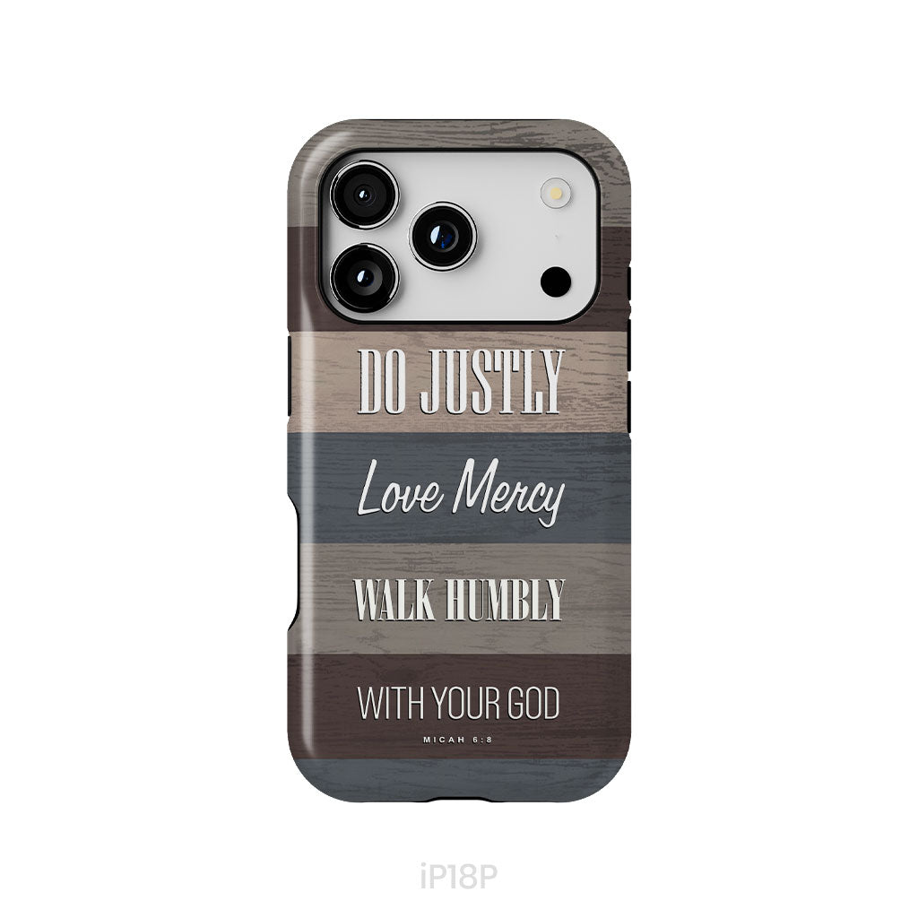 Bible verse phone cases: Micah 6:8 Do justly love mercy walk humbly phone case
