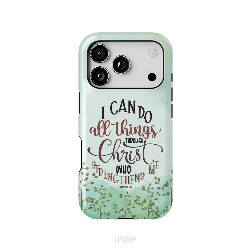 Philippians 4:13 I can do all things through Christ phone case