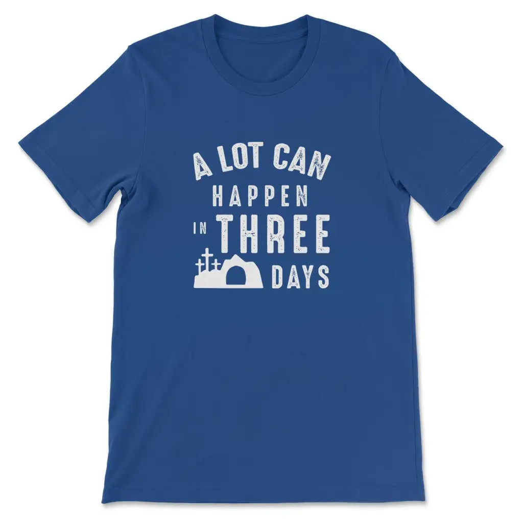 A Lot Can Happen In Three Days Easter T-shirt True Royal / S