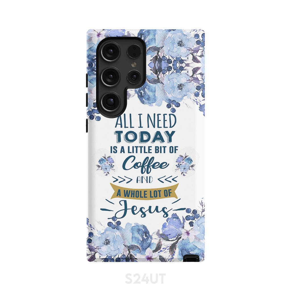 All I need today is coffee and Jesus phone case Christian cases Samsung Galaxy S24 Ultra / Tough