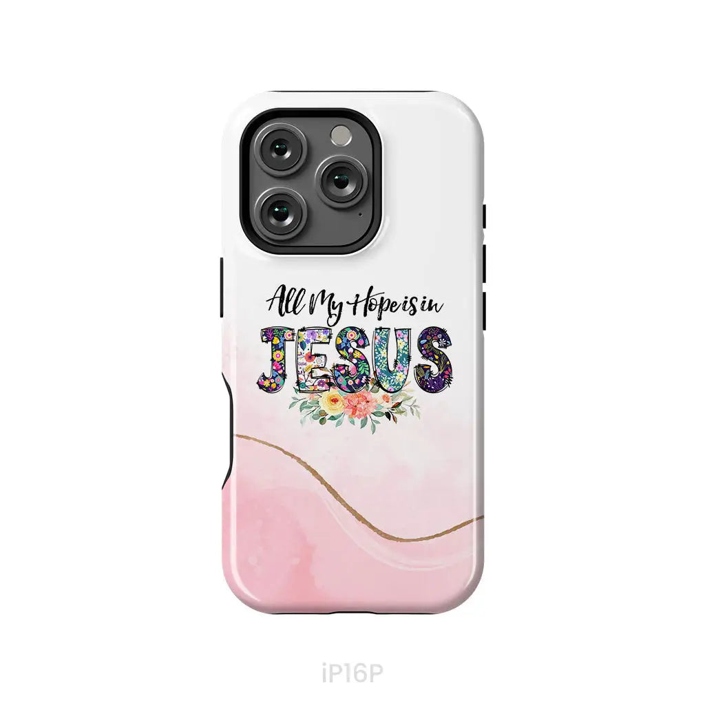 All my hope is in Jesus phone case Christian phone cases iPhone 16 Pro / Tough Case