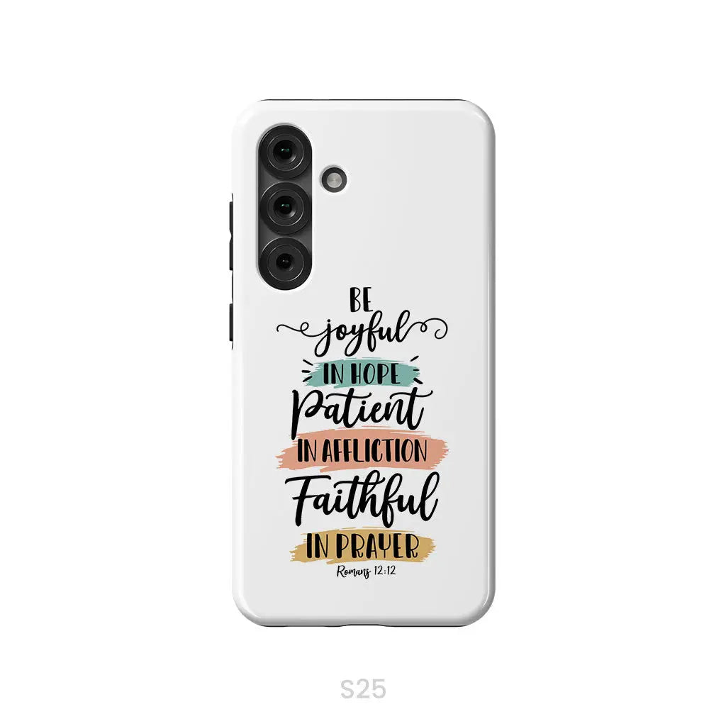 Be joyful in hope patient in affliction faithful in prayer phone case Christian phone cases Samsung Galaxy S25 / Tough