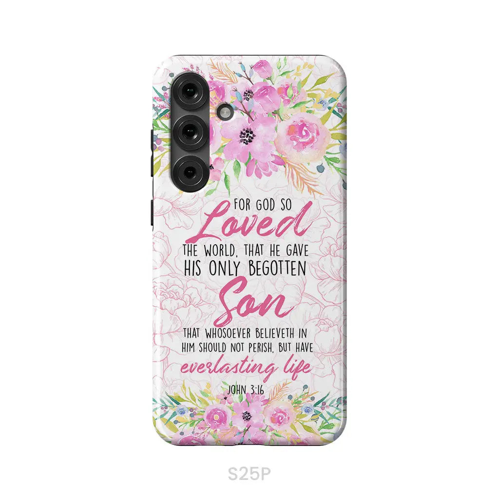 Bible verse phone cases: For God so loved the world John 3:16 Floral phone case Samsung Galaxy S25 Plus / Tough Case