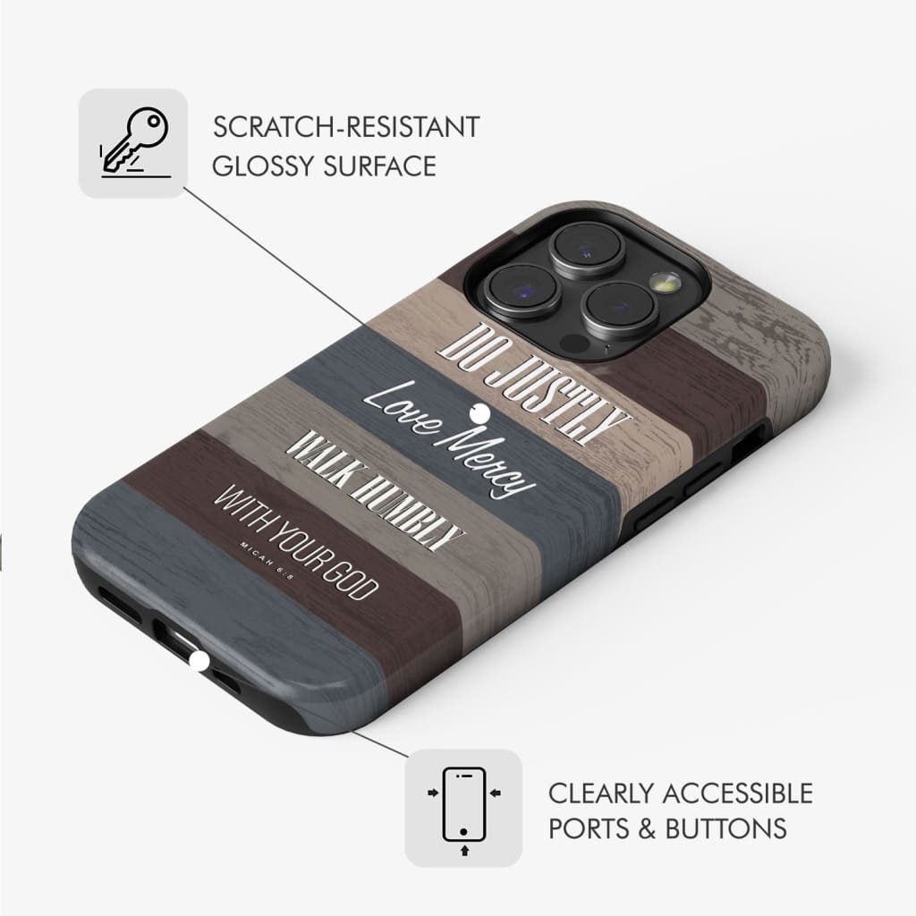 Bible verse phone cases: Micah 6:8 Do justly love mercy walk humbly case