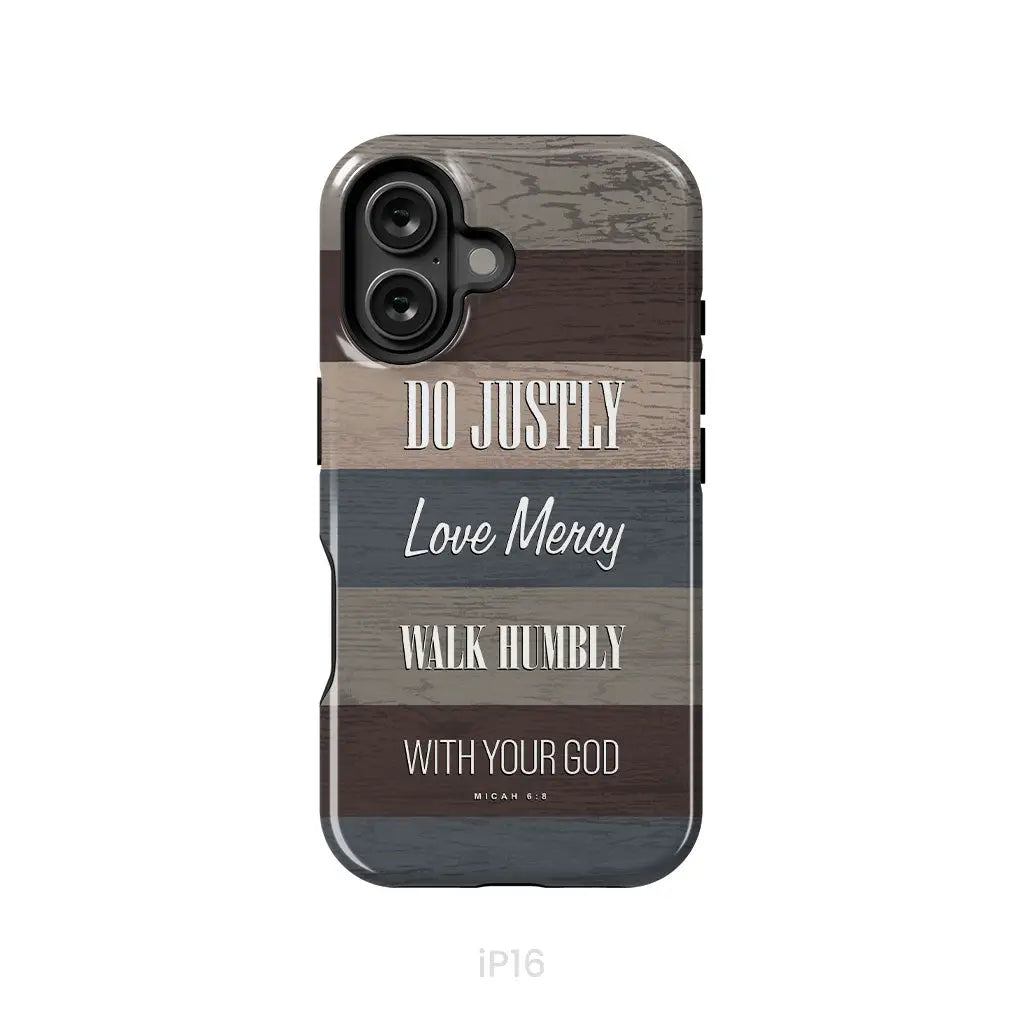 Bible verse phone cases: Micah 6:8 Do justly love mercy walk humbly phone case iPhone 16 / Tough Case