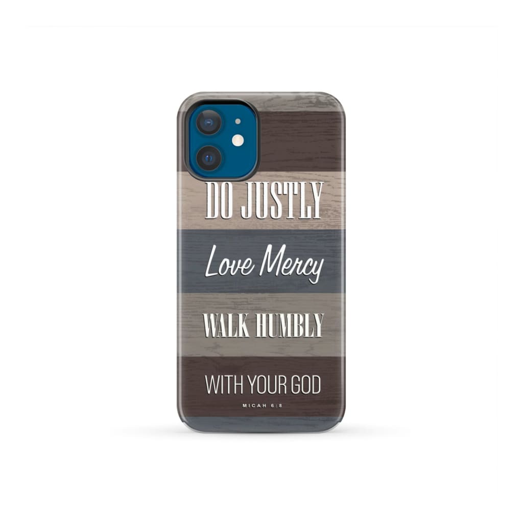 Bible verse phone cases: Micah 6:8 Do justly love mercy walk humbly case iPhone 12 Mini / Tough