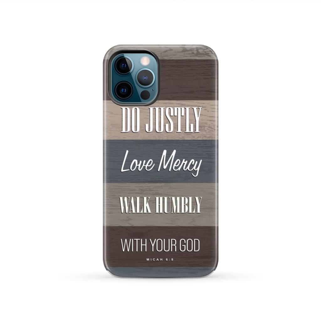 Bible verse phone cases: Micah 6:8 Do justly love mercy walk humbly case iPhone 12 Pro / Tough