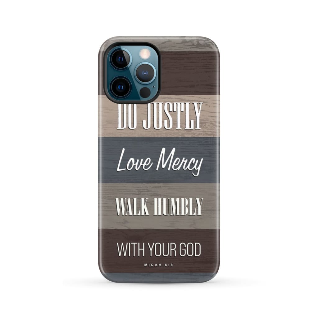 Bible verse phone cases: Micah 6:8 Do justly love mercy walk humbly case iPhone 12 Pro Max / Tough