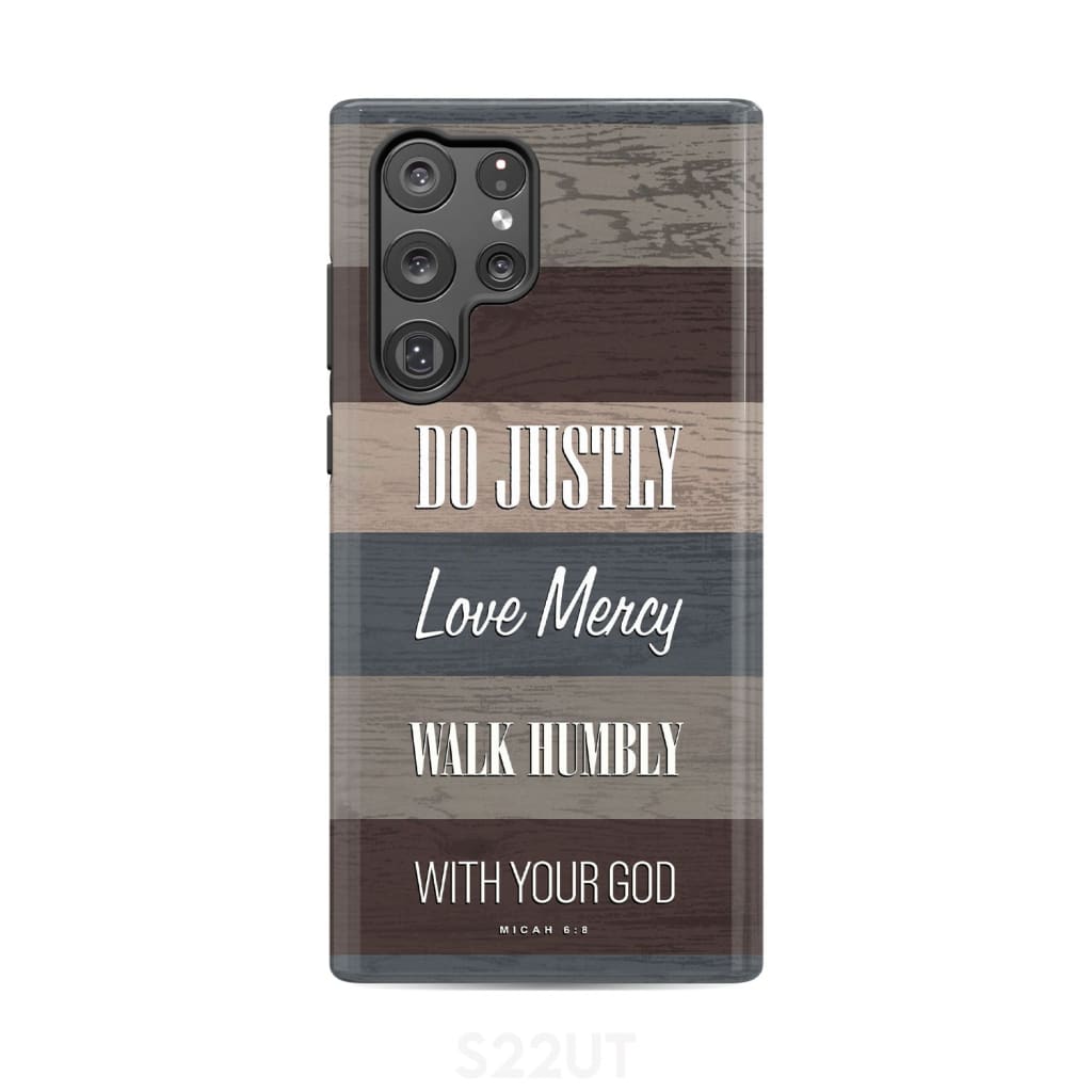 Bible verse phone cases: Micah 6:8 Do justly love mercy walk humbly case Samsung Galaxy S22 Ultra / Tough