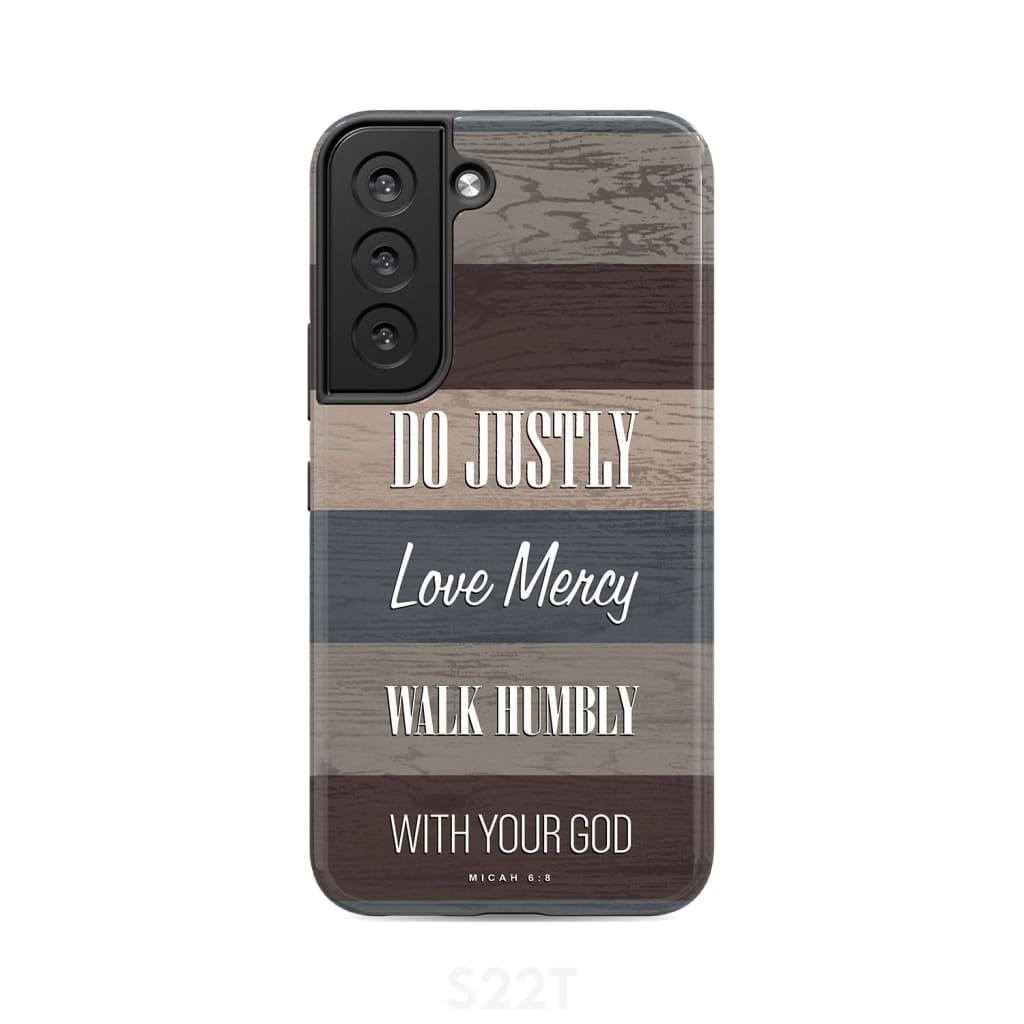 Bible verse phone cases: Micah 6:8 Do justly love mercy walk humbly case Samsung Galaxy S22 / Tough