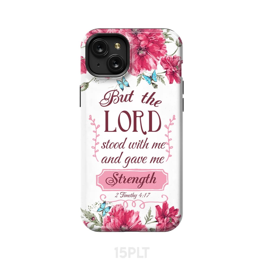 But the Lord stood with me and give strength 2 Timothy 4:17 phone case iPhone 15 Plus / Tough