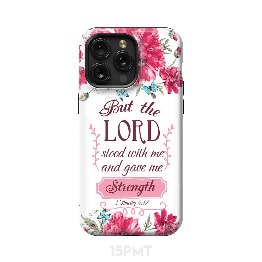 But the Lord stood with me and give strength 2 Timothy 4:17 phone case iPhone 15 Pro Max / Tough