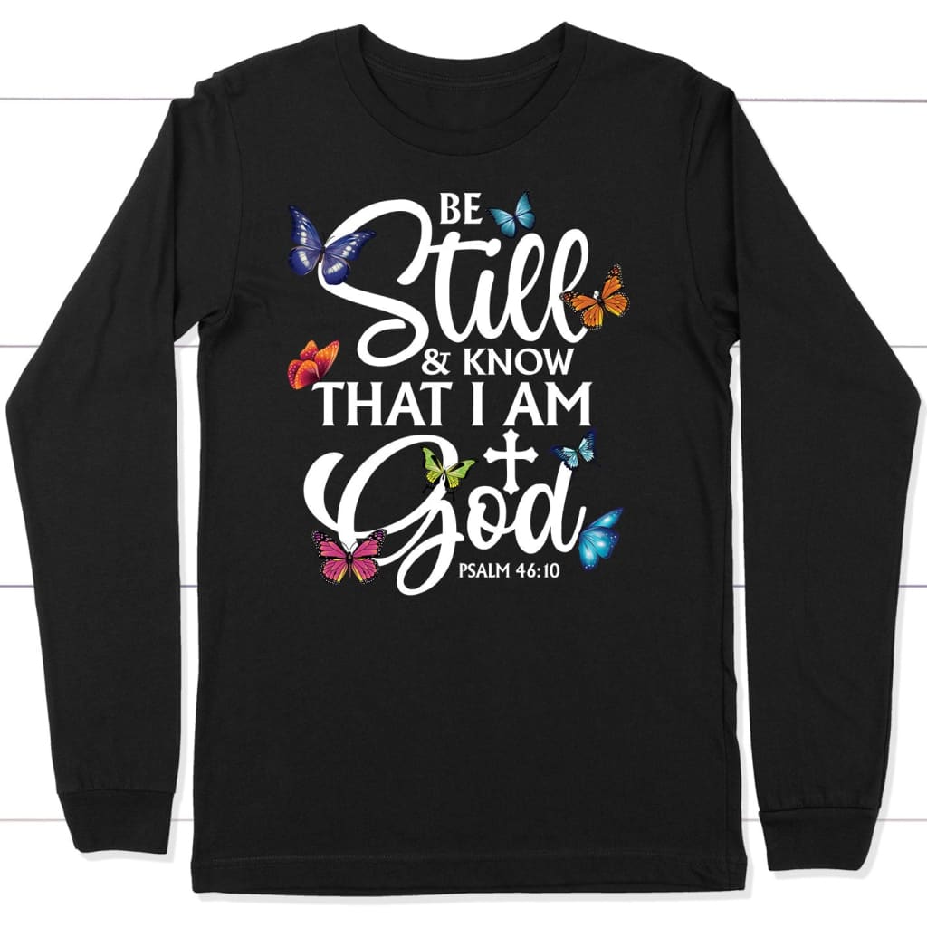 butterflies be still and know that I am God long sleeve shirt Black / S