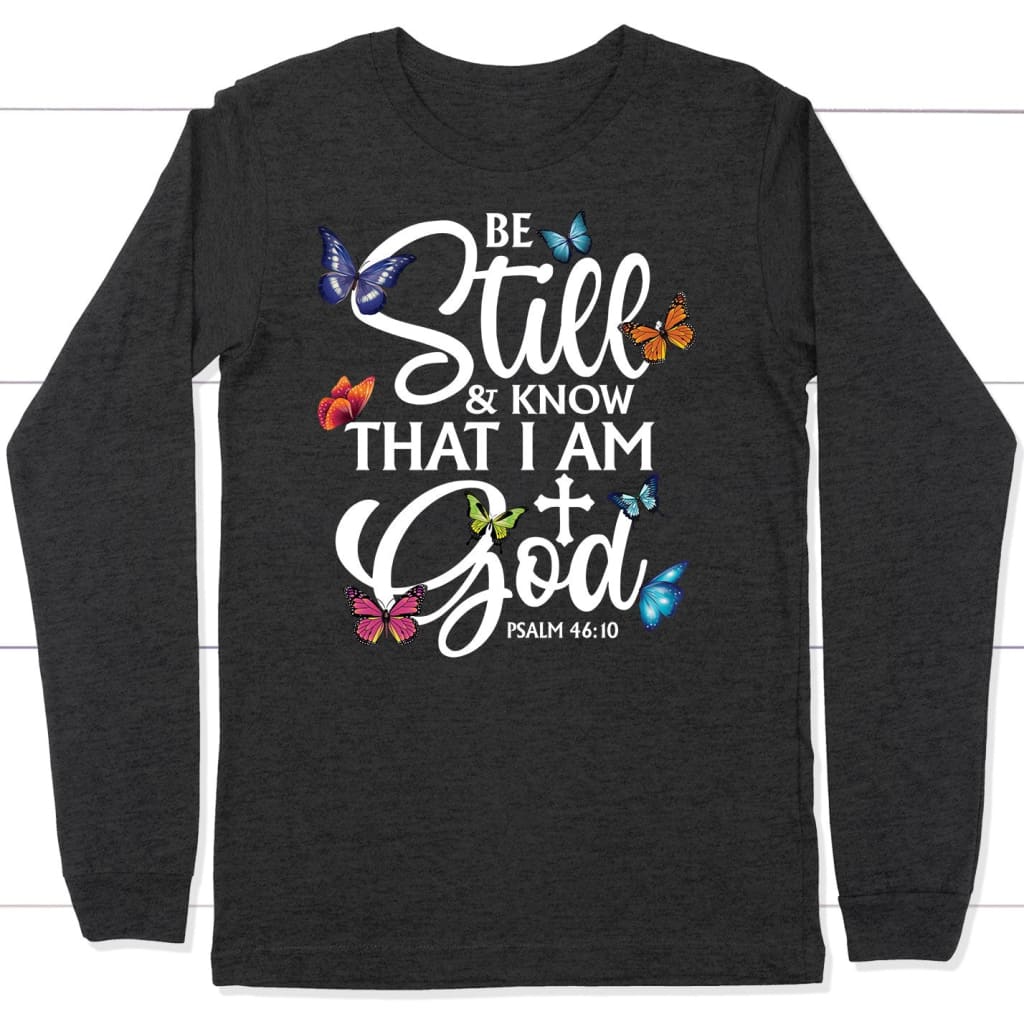 butterflies be still and know that I am God long sleeve shirt Dark Grey Heather / S