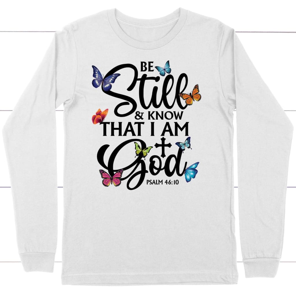 butterflies be still and know that I am God long sleeve shirt White / S