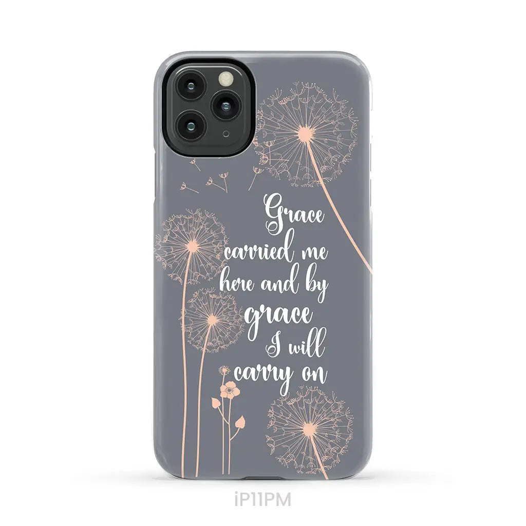 Christian phone cases: Grace carried me here and by grace I will carry on phone case iPhone 11 Pro Max / Tough Case