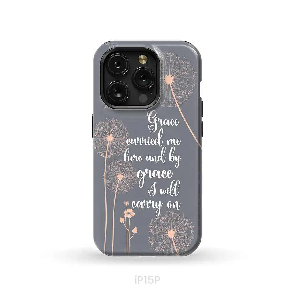 Christian phone cases: Grace carried me here and by grace I will carry on phone case iPhone 15 Pro / Tough Case