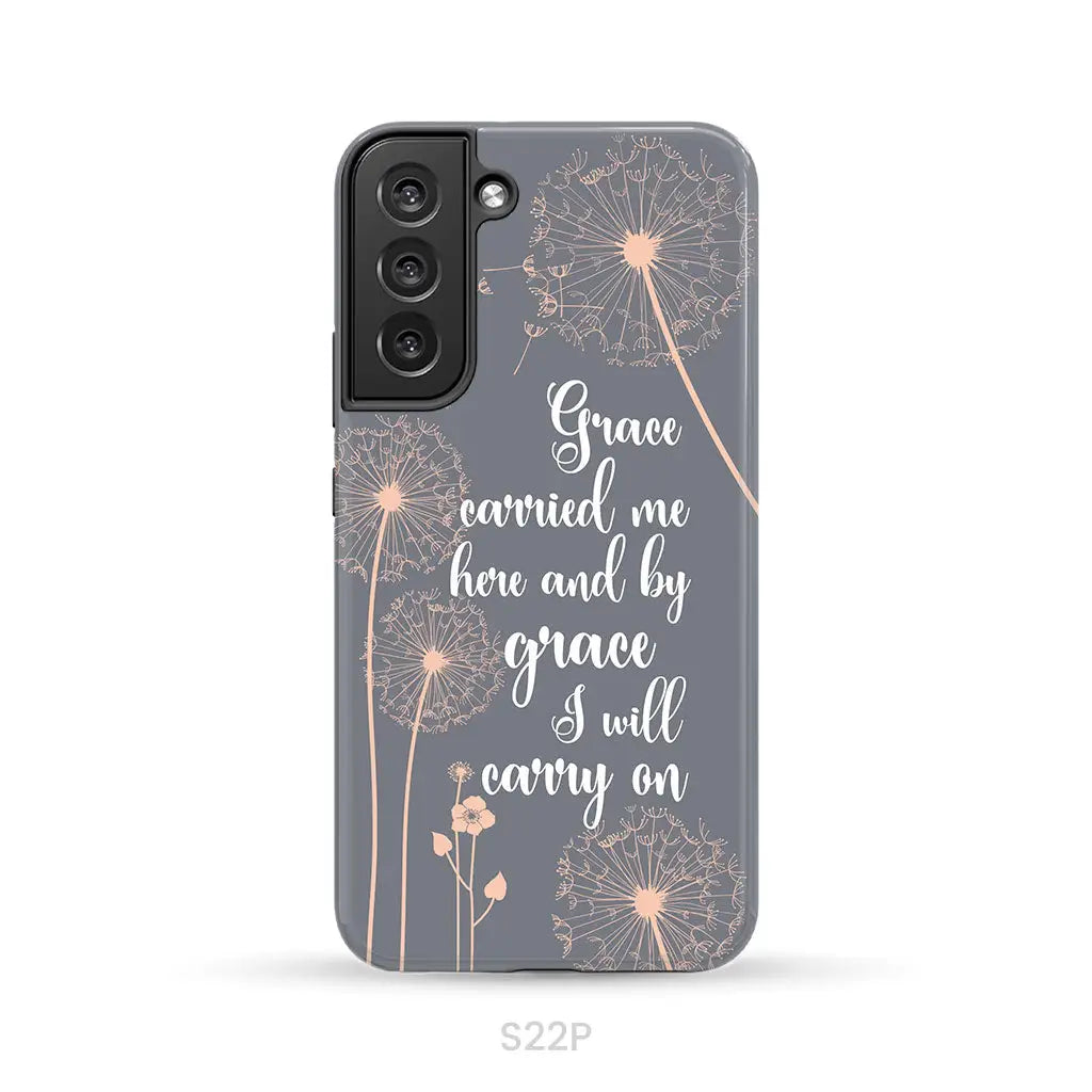 Christian phone cases: Grace carried me here and by grace I will carry on phone case Samsung Galaxy S22 Plus / Tough