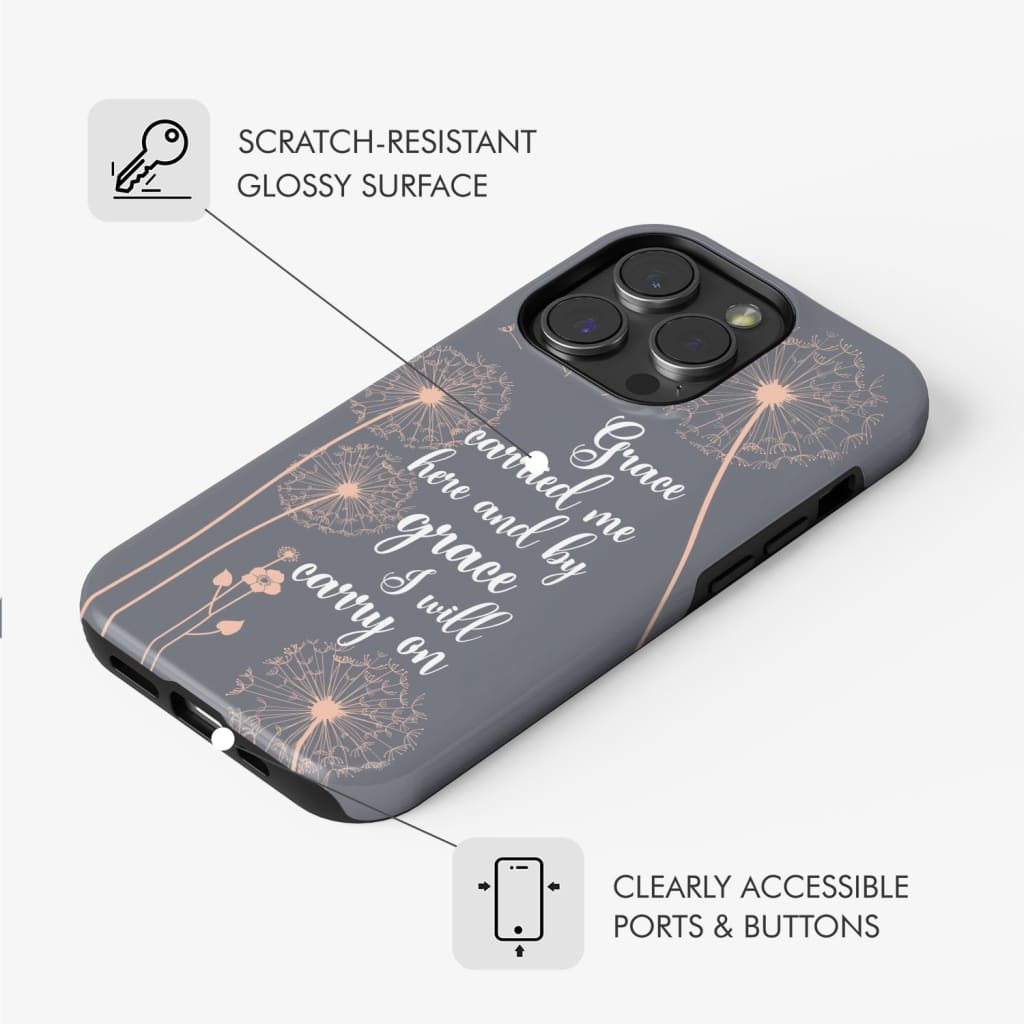 Christian phone cases: Grace carried me here and by I will carry on case