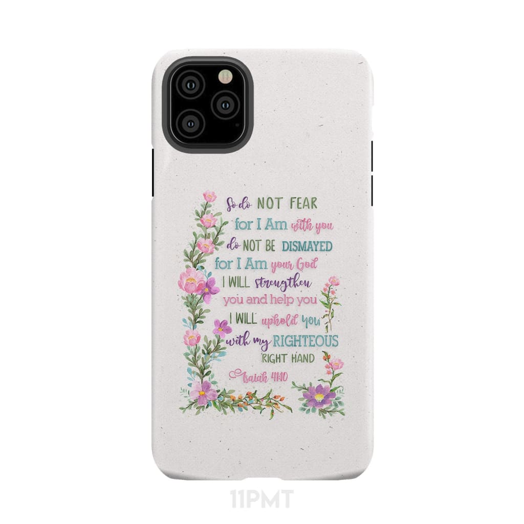 So Do Not Fear for I Am With You Isaiah 41:10 Phone Case iPhone 11 Pro Max / Tough