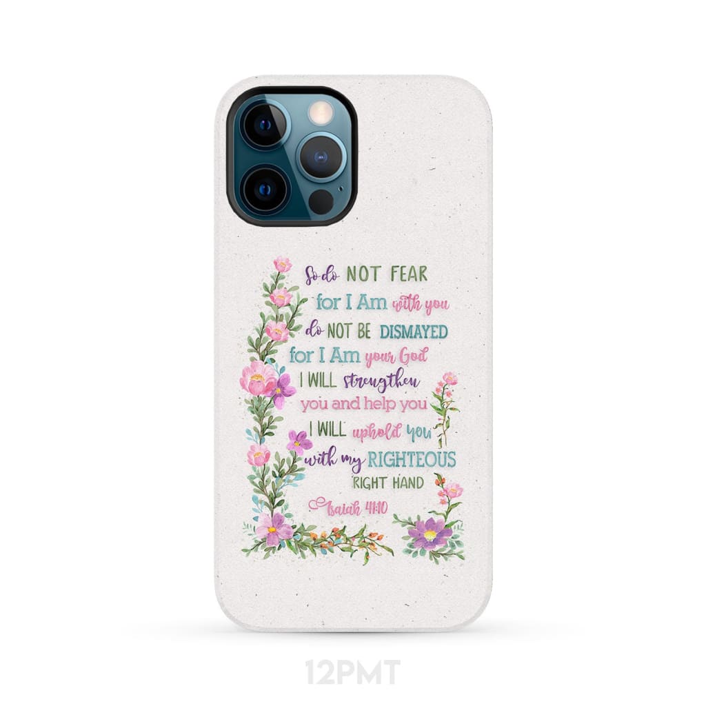 So Do Not Fear for I Am With You Isaiah 41:10 Phone Case iPhone 12 Pro Max / Tough