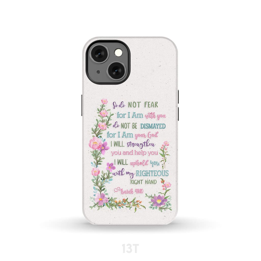 So Do Not Fear for I Am With You Isaiah 41:10 Phone Case iPhone 13 / Tough