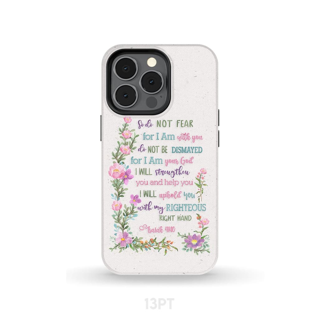 So Do Not Fear for I Am With You Isaiah 41:10 Phone Case iPhone 13 Pro / Tough