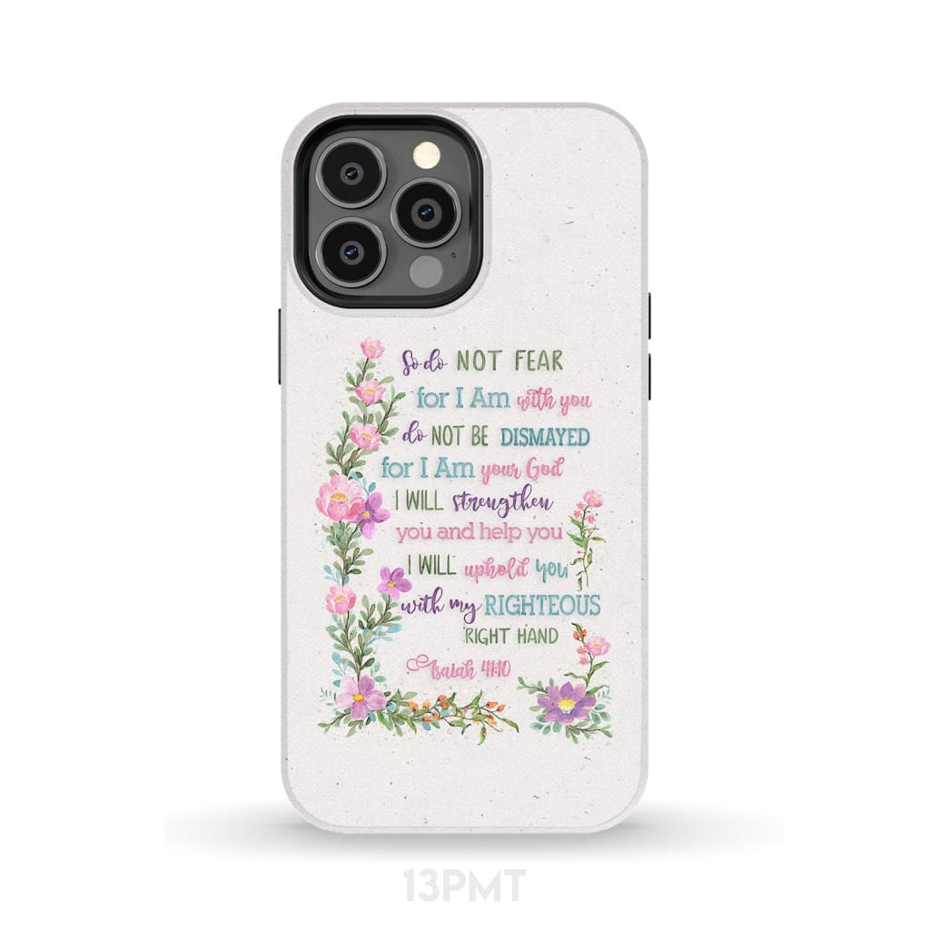 So Do Not Fear for I Am With You Isaiah 41:10 Phone Case iPhone 13 Pro Max / Tough