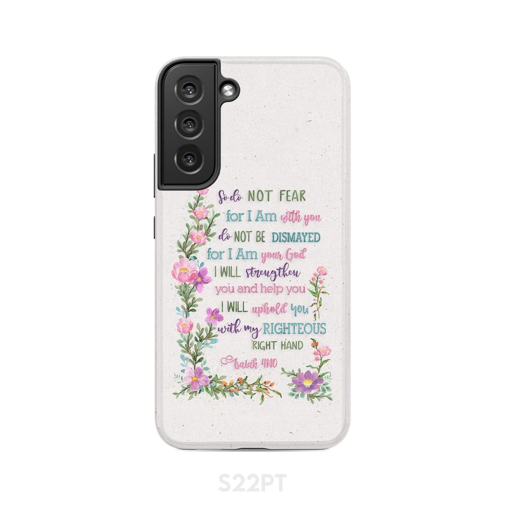 So Do Not Fear for I Am With You Isaiah 41:10 Phone Case Samsung Galaxy S22 Plus / Tough